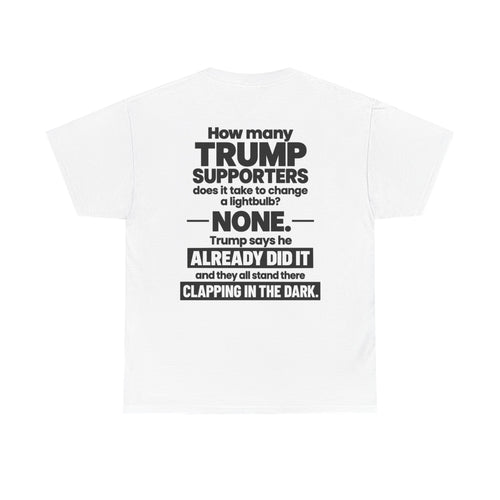 How many Trump Supporters to change a light bulb?